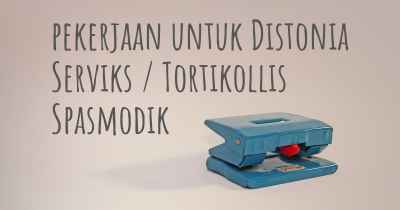 pekerjaan untuk Distonia Serviks / Tortikollis Spasmodik