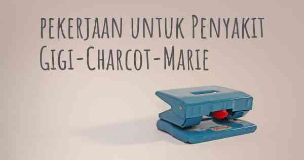 pekerjaan untuk Penyakit Gigi-Charcot-Marie