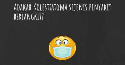 Adakah Kolestiatoma sejenis penyakit berjangkit?