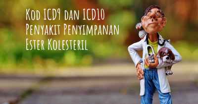 Kod ICD9 dan ICD10 Penyakit Penyimpanan Ester Kolesteril