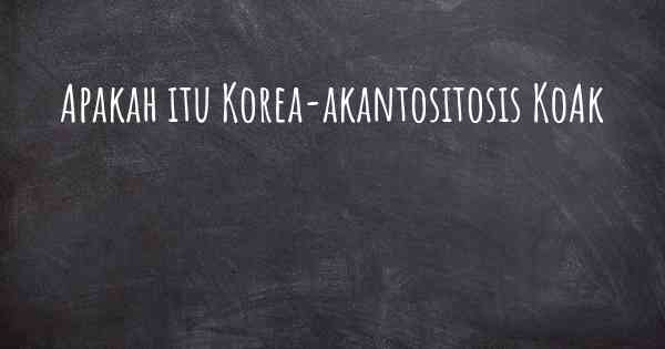 Apakah itu Korea-akantositosis KoAk