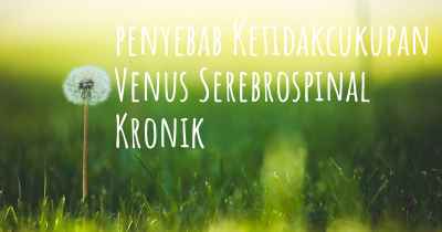 penyebab Ketidakcukupan Venus Serebrospinal Kronik