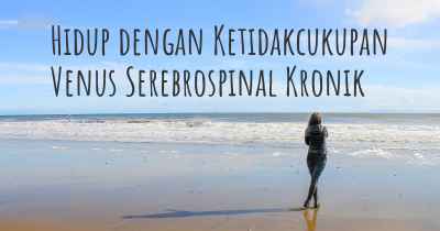 Hidup dengan Ketidakcukupan Venus Serebrospinal Kronik