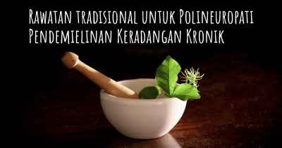 Rawatan tradisional untuk Polineuropati Pendemielinan Keradangan Kronik