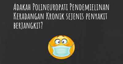 Adakah Polineuropati Pendemielinan Keradangan Kronik sejenis penyakit berjangkit?