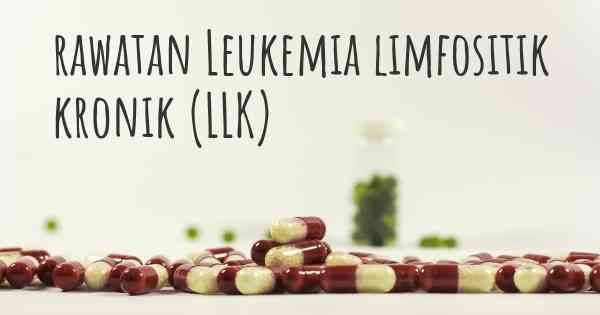 rawatan Leukemia limfositik kronik (LLK)