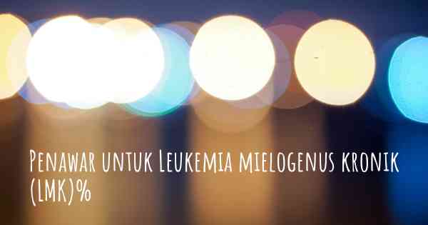 Penawar untuk Leukemia mielogenus kronik (LMK)%