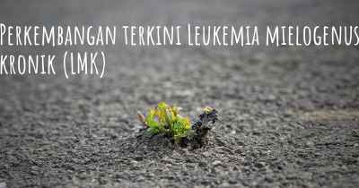 Perkembangan terkini Leukemia mielogenus kronik (LMK)