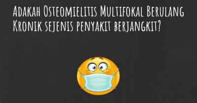 Adakah Osteomielitis Multifokal Berulang Kronik sejenis penyakit berjangkit?
