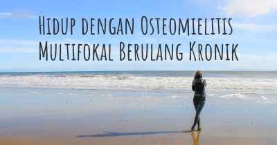 Hidup dengan Osteomielitis Multifokal Berulang Kronik