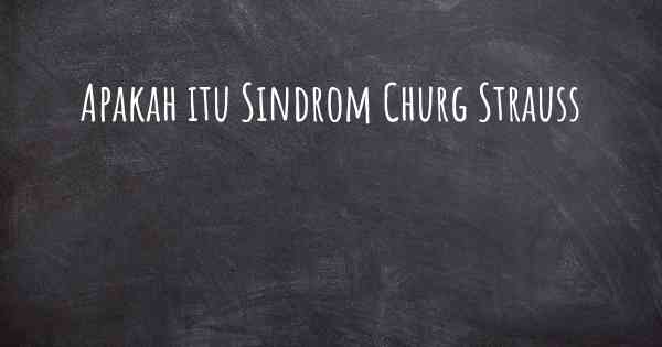 Apakah itu Sindrom Churg Strauss