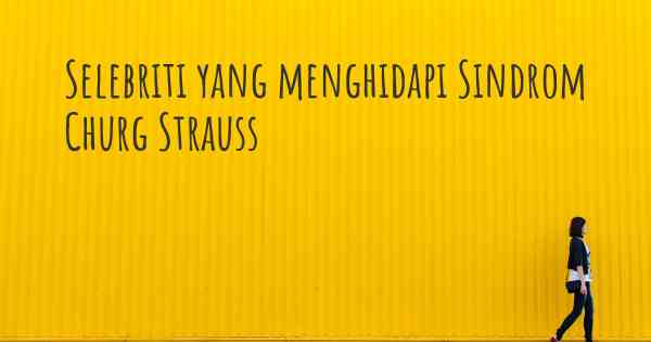 Selebriti yang menghidapi Sindrom Churg Strauss