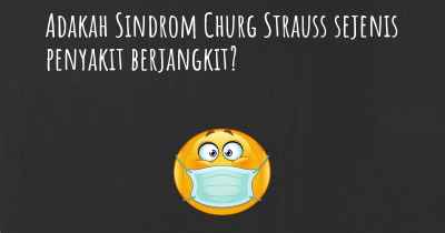 Adakah Sindrom Churg Strauss sejenis penyakit berjangkit?