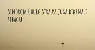 Sindrom Churg Strauss juga dikenali sebagai ...