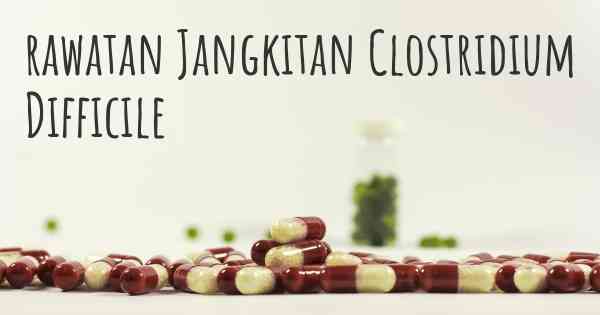 rawatan Jangkitan Clostridium Difficile