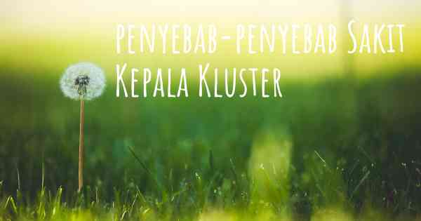 penyebab-penyebab Sakit Kepala Kluster