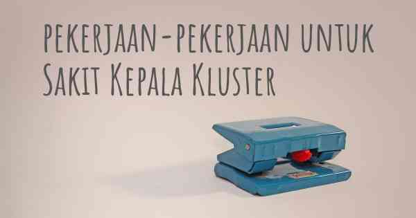 pekerjaan-pekerjaan untuk Sakit Kepala Kluster