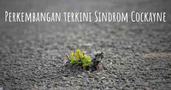 Perkembangan terkini Sindrom Cockayne