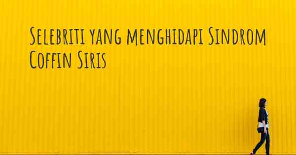 Selebriti yang menghidapi Sindrom Coffin Siris