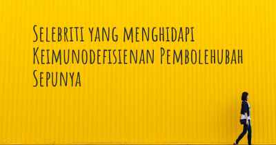 Selebriti yang menghidapi Keimunodefisienan Pembolehubah Sepunya