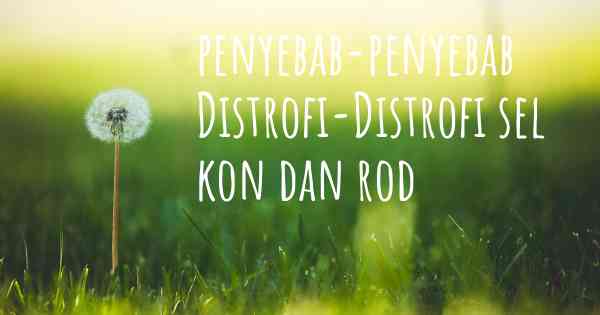 penyebab-penyebab Distrofi-Distrofi sel kon dan rod