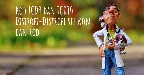 Kod ICD9 dan ICD10 Distrofi-Distrofi sel kon dan rod