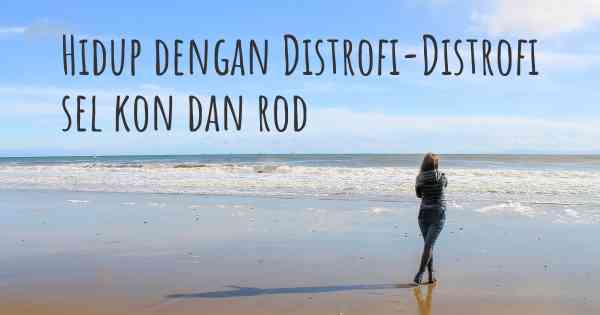 Hidup dengan Distrofi-Distrofi sel kon dan rod