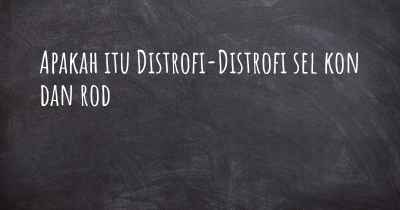 Apakah itu Distrofi-Distrofi sel kon dan rod