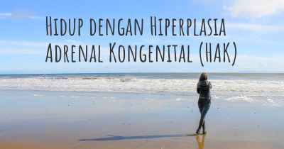 Hidup dengan Hiperplasia Adrenal Kongenital (HAK)