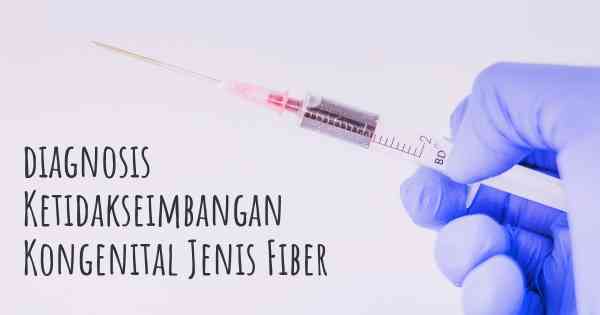 diagnosis Ketidakseimbangan Kongenital Jenis Fiber