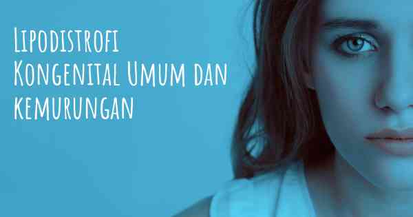 Lipodistrofi Kongenital Umum dan kemurungan