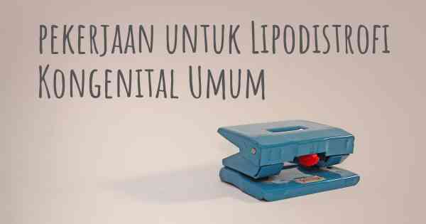 pekerjaan untuk Lipodistrofi Kongenital Umum