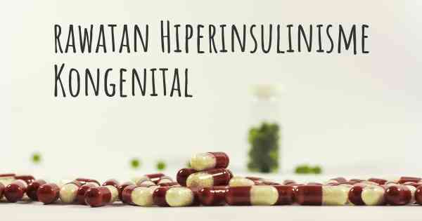 rawatan Hiperinsulinisme Kongenital