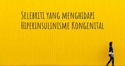 Selebriti yang menghidapi Hiperinsulinisme Kongenital