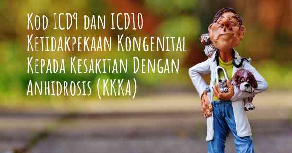 Kod ICD9 dan ICD10 Ketidakpekaan Kongenital Kepada Kesakitan Dengan Anhidrosis (KKKA)