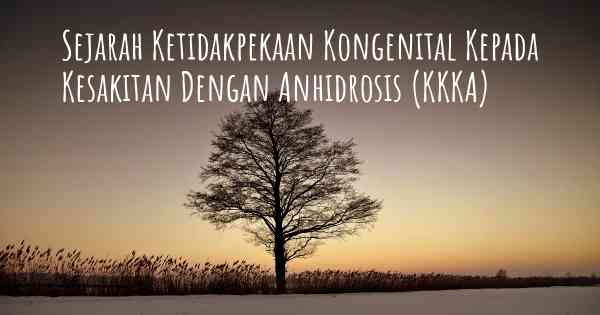 Sejarah Ketidakpekaan Kongenital Kepada Kesakitan Dengan Anhidrosis (KKKA)