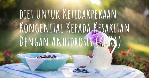 diet untuk Ketidakpekaan Kongenital Kepada Kesakitan Dengan Anhidrosis (KKKA)