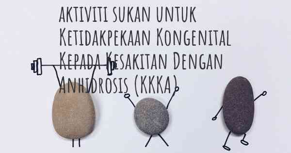 aktiviti sukan untuk Ketidakpekaan Kongenital Kepada Kesakitan Dengan Anhidrosis (KKKA)