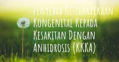 penyebab Ketidakpekaan Kongenital Kepada Kesakitan Dengan Anhidrosis (KKKA)