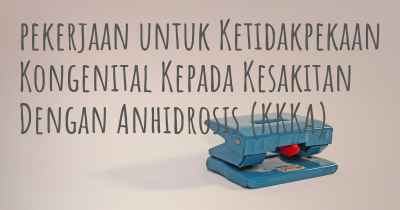 pekerjaan untuk Ketidakpekaan Kongenital Kepada Kesakitan Dengan Anhidrosis (KKKA)