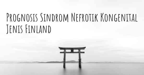Prognosis Sindrom Nefrotik Kongenital Jenis Finland