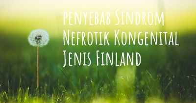 penyebab Sindrom Nefrotik Kongenital Jenis Finland