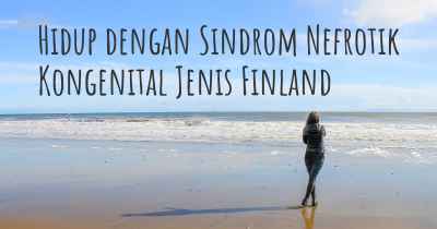 Hidup dengan Sindrom Nefrotik Kongenital Jenis Finland