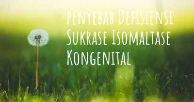 penyebab Defisiensi Sukrase Isomaltase Kongenital