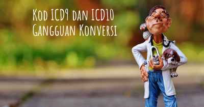 Kod ICD9 dan ICD10 Gangguan Konversi