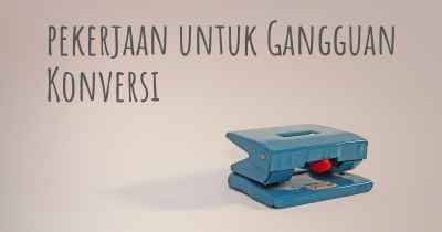 pekerjaan untuk Gangguan Konversi