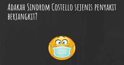 Adakah Sindrom Costello sejenis penyakit berjangkit?