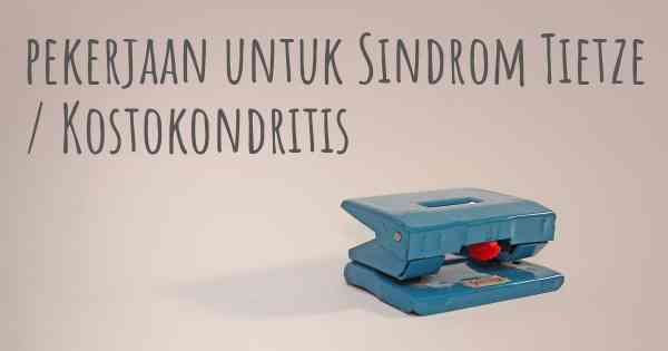 pekerjaan untuk Sindrom Tietze / Kostokondritis