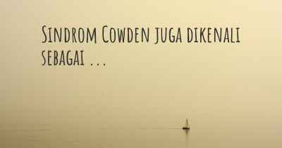 Sindrom Cowden juga dikenali sebagai ...