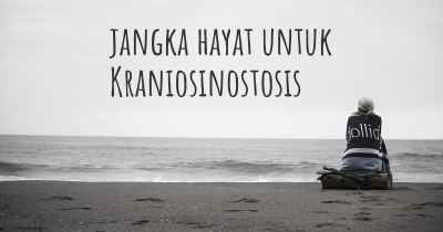 jangka hayat untuk Kraniosinostosis